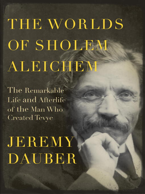 Title details for The Worlds of Sholem Aleichem by Jeremy Dauber - Wait list